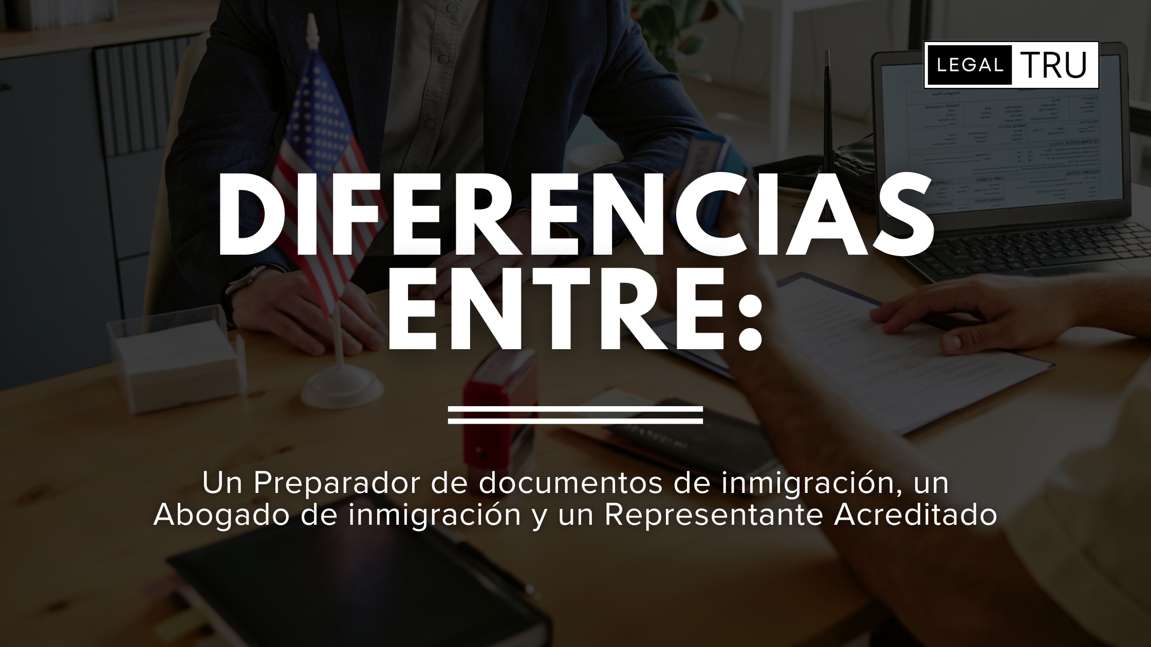 Diferencias entre un Preparador de documentos de inmigración